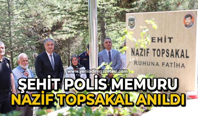Şehit polis memuru Nazif Topsakal anıldı
