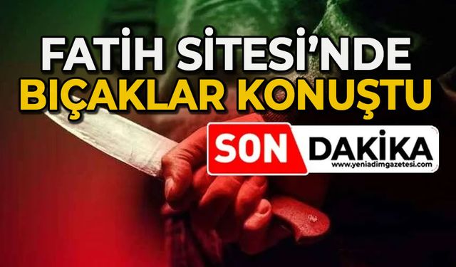 Fatih Sitesi'nde bıçaklar konuştu