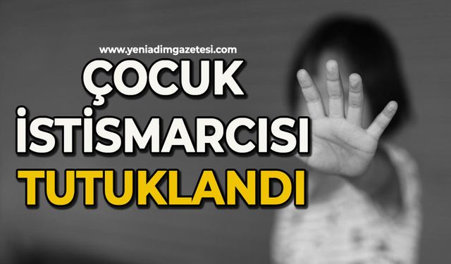 Çocuk istirmarcısı tutuklandı