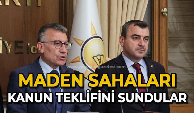 Maden sahaları kanun teklifini sundular