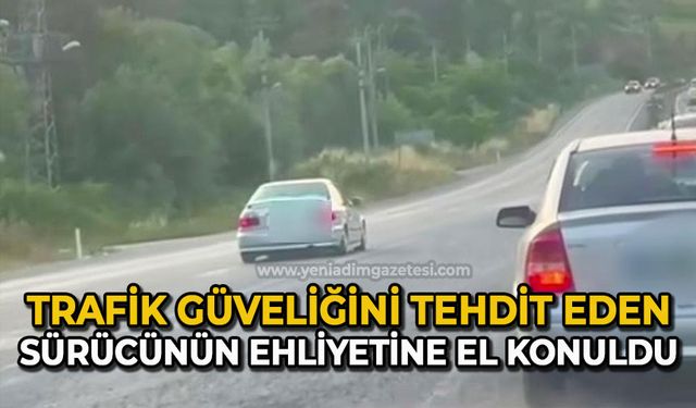 Trafik güveliğini tehdit eden sürücünün ehliyetine el konuldu