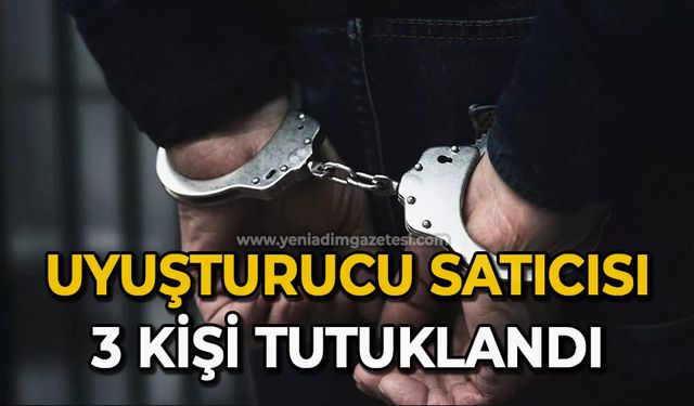 Uyuşturucu satıcısı 3 kişi tutuklandı