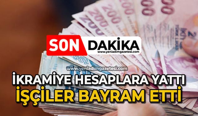 İkramiyeler hesaplara yattı: İşçiler bayram etti