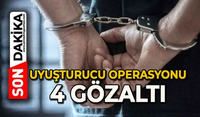 Uyuşturucu operasyonu: 4 gözaltı