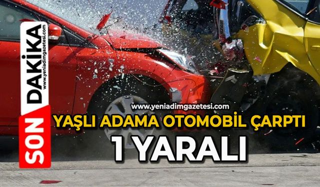 Yaşlı adama otomobil çarptı: 1 yaralı