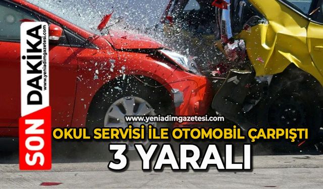 Okul servisi ile otomobil çarpıştı: 3 yaralı