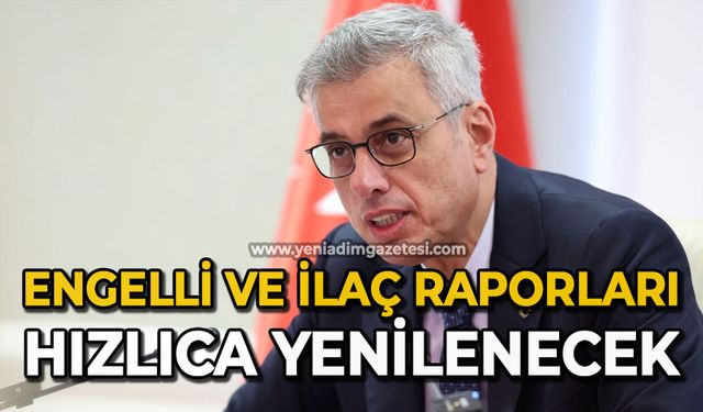 Engelli ve ilaç raporları hızlıca yenilenecek
