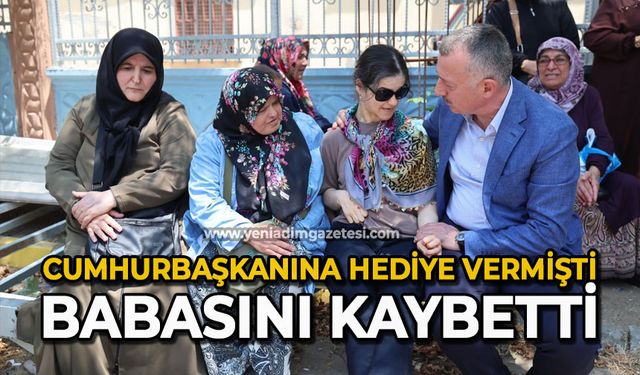 Cumhurbaşkanına hediye vermişti, babasını kaybetti
