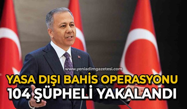 Yasa dışı bahis operasyonu: 104 şüpheli yakalandı