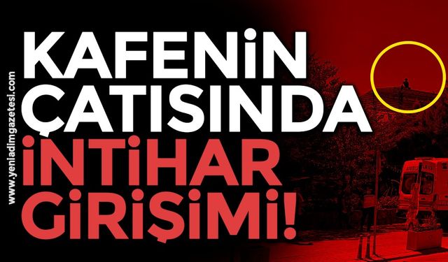 Kafenin çatısında intihar girişimi!