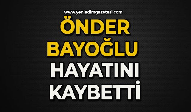 Önder Bayoğlu hayatını kaybetti