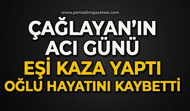 Çağlayan'ın acı günü: Eşi kaza yaptı, oğlu hayatını kaybetti