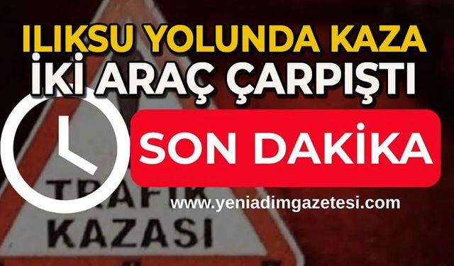 Ilıksu yolunda kaza: İki araç çarpıştı