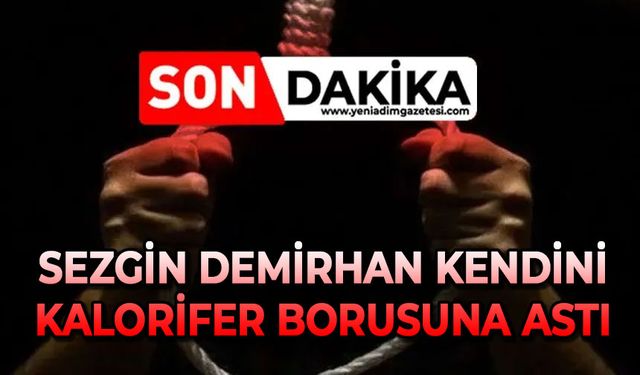 Sezgin Demirhan kendini kalorifer borusuna astı