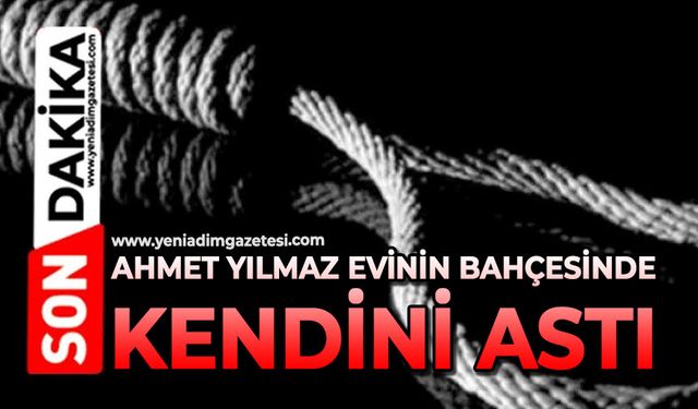 Ahmet Yılmaz evinin bahçesinde kendini astı