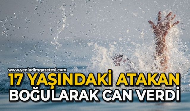 17 yaşındaki Atakan boğularak can verdi