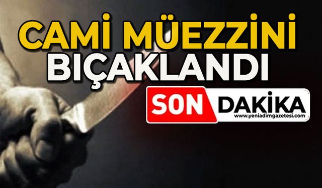 Cami müezzini bıçaklandı