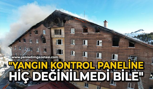 "Yangın kontrol paneline hiç değinilmedi bile"