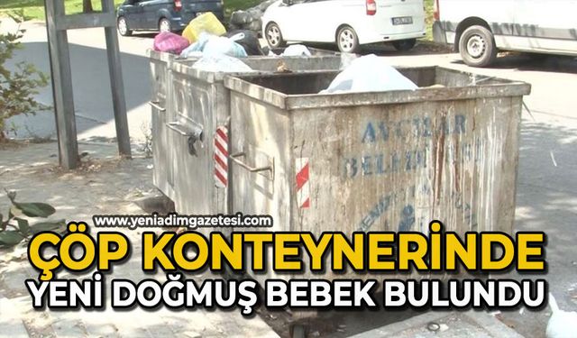 Çöp konteynerinde yeni doğmuş bebek bulundu