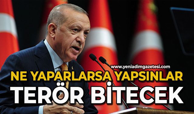 Ne yaparlarsa yapsınlar terör bitecek