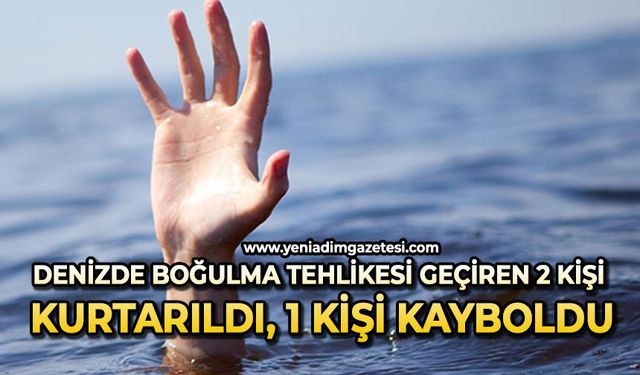 Denizde boğulma tehlikesi geçiren 2 kişi kurtarıldı, 1 kişi kayboldu