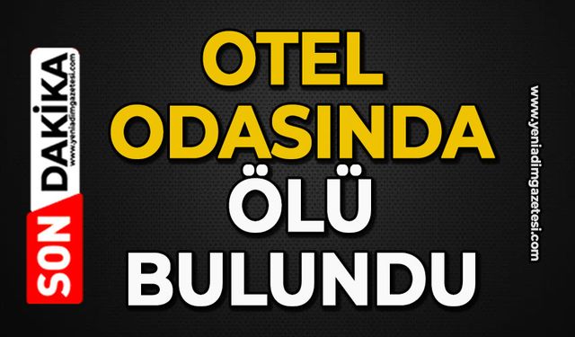Otel odasında ölü bulundu