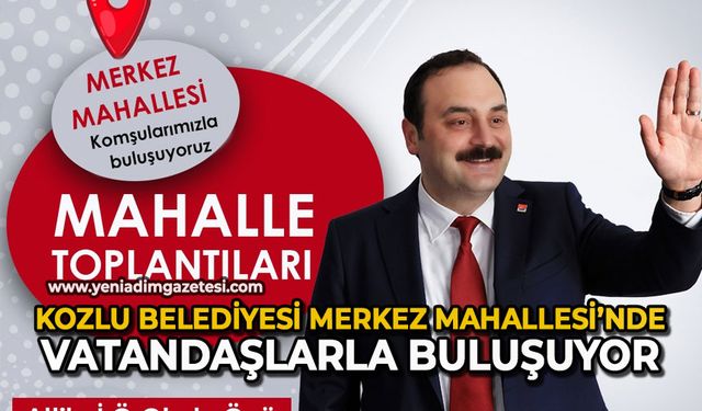 Kozlu Belediyesi Merkez Mahallesi’nde vatandaşlarla buluşuyor