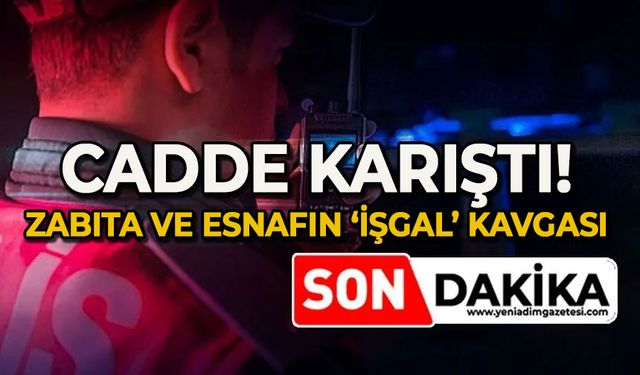 Cadde karıştı: Zabıta ve esnaf arasında 'işgal' kavgası