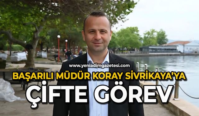Başarılı müdür Koray Sivrikaya’ya çifte görev