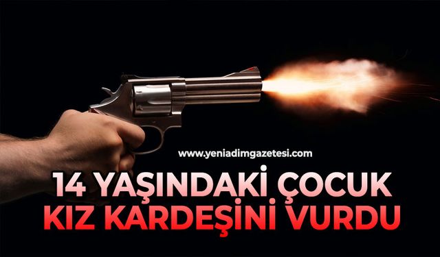 14 yaşındaki çocuk kız kardeşini vurdu