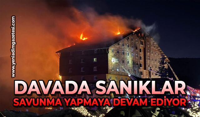 Otel yangını davasında sanıklar savunma yapmaya devam ediyor