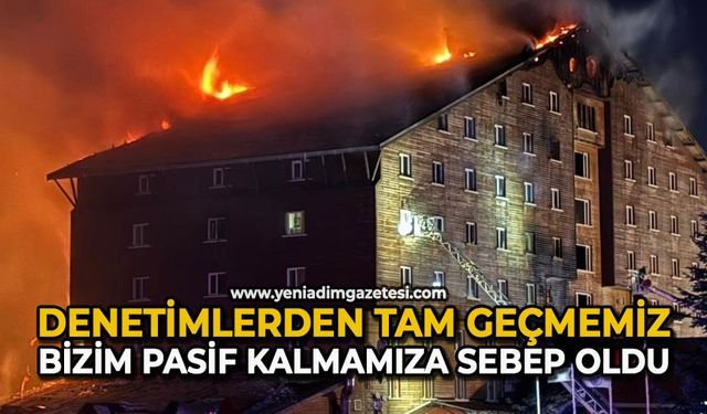 Denetimlerden tam geçmemiz bizim pasif kalmamıza sebep oldu
