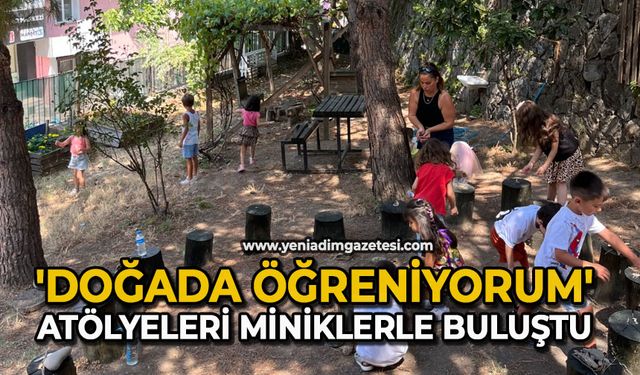 'Doğada Öğreniyorum' atölyeleri miniklerle buluştu