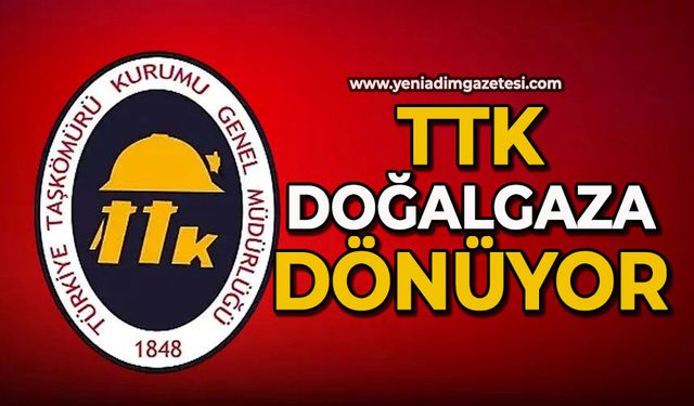 TTK doğalgaza dönüyor