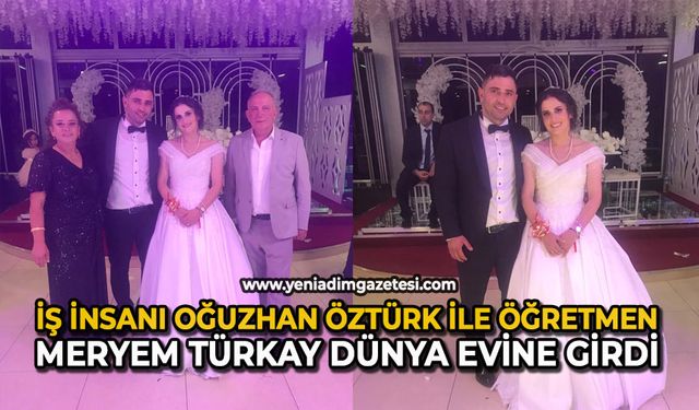 İş insanı Oğuzhan Öztürk ile öğretmen Meryem Türkay dünya evine girdi