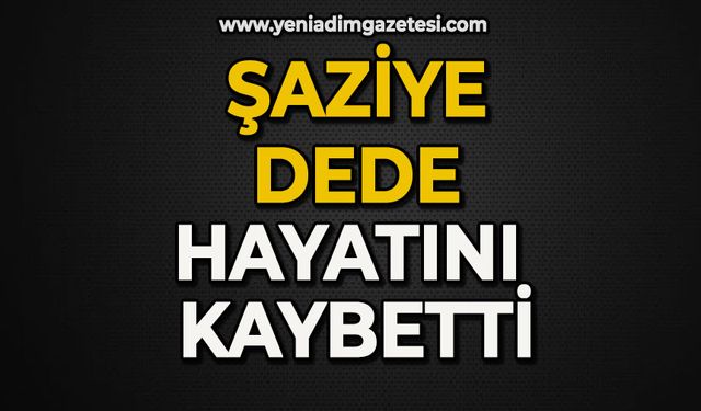 Dede ailesinin acı günü: Şaziye Dede hayatını kaybetti