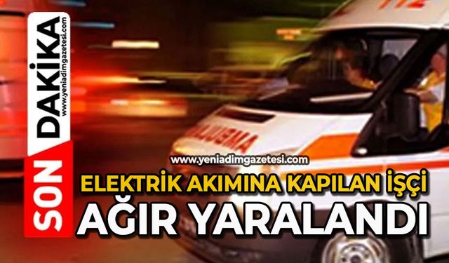 Elektrik akımına kapılan işçi ağır yaralandı