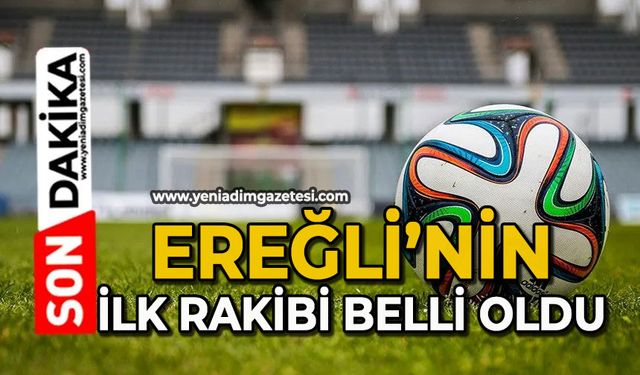 Ereğli’nin ilk rakibi belli oldu
