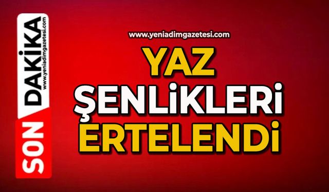 Yaz şenlikleri ertelendi