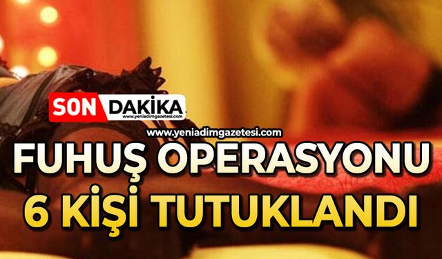 Fuhuş operasyonu: 6 tutuklu