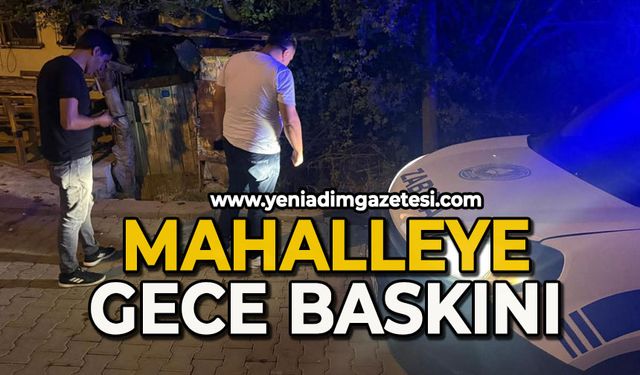 Mahalleye gece baskını