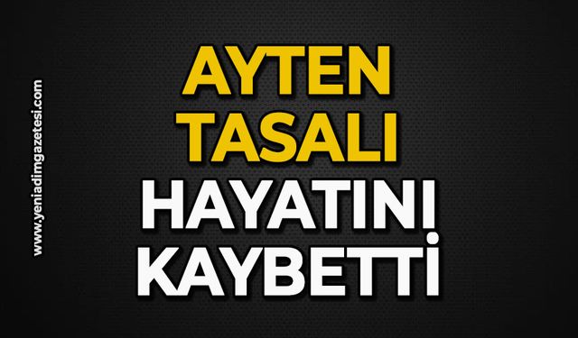 Ayten Tasalı hayatını kaybetti