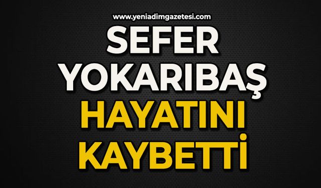 Sefer Yokarıbaş hayatını kaybetti