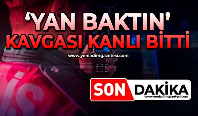 ‘Yan baktın’ kavgası kanlı bitti
