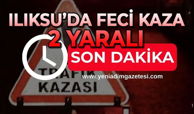 Ilıksu’da feci kaza: 2 yaralı