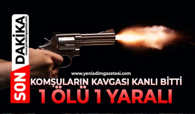 Komşuların kavgası kanlı bitti: 1 ölü, 1 yaralı