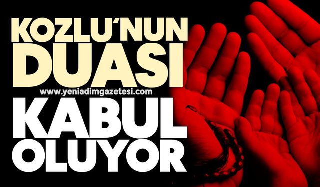 Kozlu'nun duası kabul oluyor