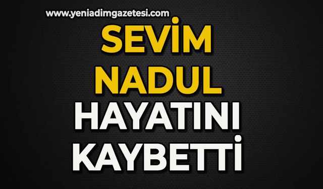 Sevim Nadul hayatını kaybetti