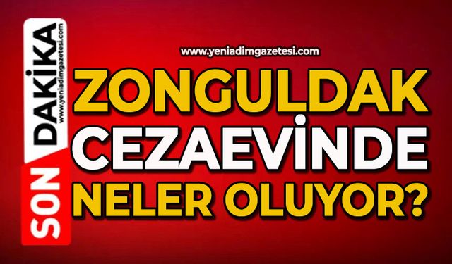 Zonguldak cezaevinde neler oluyor?
