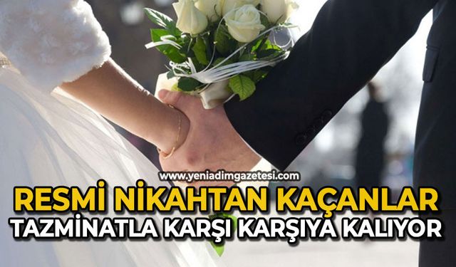 Resmi nikahtan kaçanlar tazminatla karşı karşıya kalıyor
